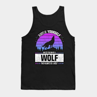 Always Be Yourself Unless You Can Be A Wolf, Retro Style Forest Tank Top